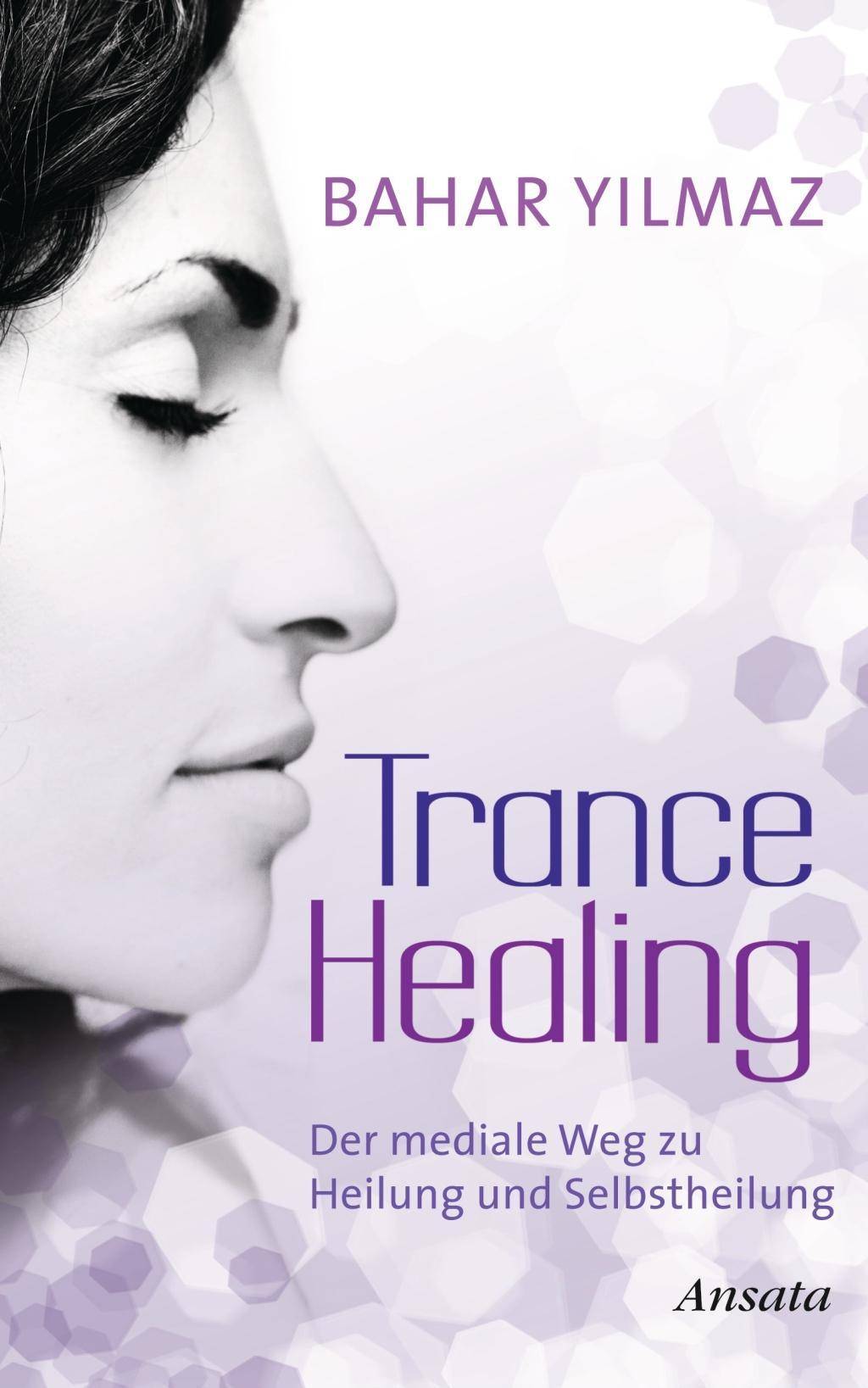 Trance Healing Der mediale Weg zu Heilung und Selbstheilung