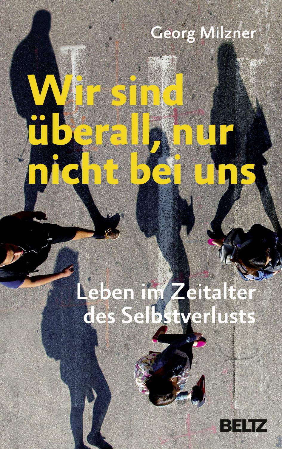 Wir sind überall, nur nicht bei uns Leben im Zeitalter des Selbstverlusts