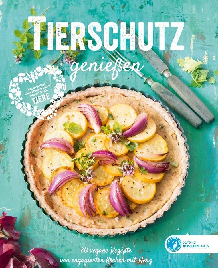Tierschutz genießen 80 vegane Rezepte von engagierten Köchen mit Herz