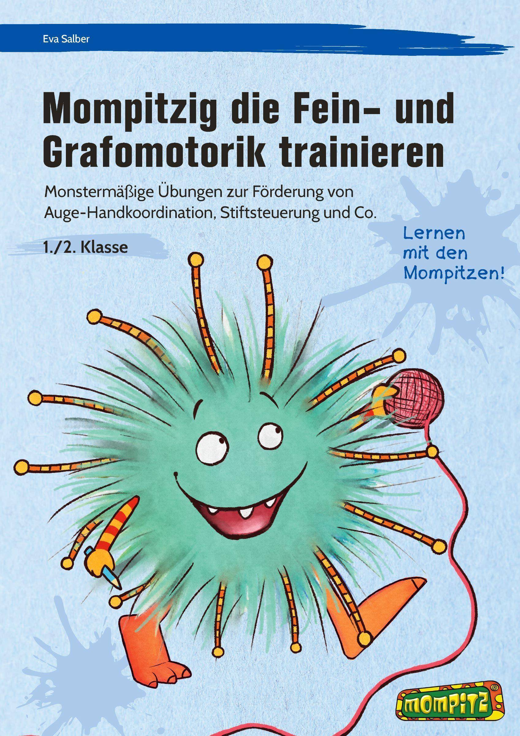 Mompitzig die Fein- und Grafomotorik trainieren Monstermäßige Übungen zur Förderung von Auge-Hand- Koordination, Stiftsteuerung und Co. (1. und 2.