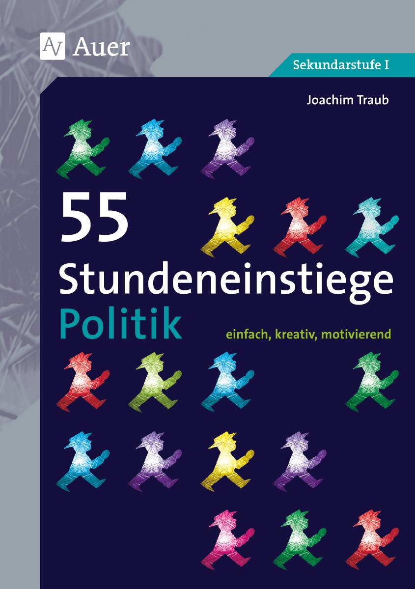 55 Stundeneinstiege Politik einfach, kreativ, motivierend (5. bis 10. Klasse)