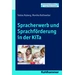 Spracherwerb und Sprachförderung in der KiTa Entwicklung und Bildung in der Frühen Kindheit Spracherwerb und Sprachförderung in der KiTa Entwicklung und Bildung in der Frühen Kindheit
