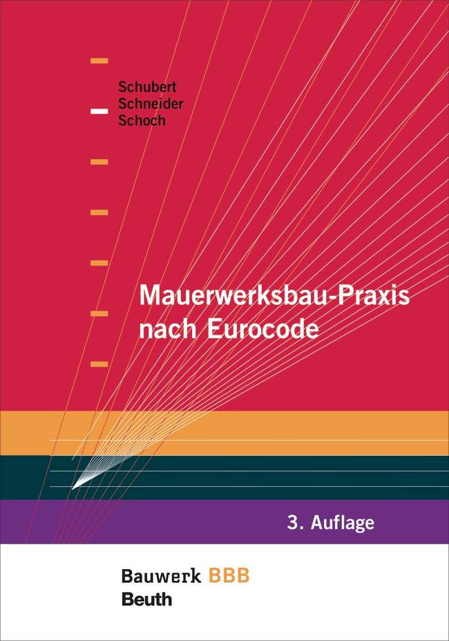 Mauerwerksbau-Praxis nach Eurocode Baupraktische Lösungen für aktuelle, statisch-konstruktive Anforderungen im Mauerwerksbau