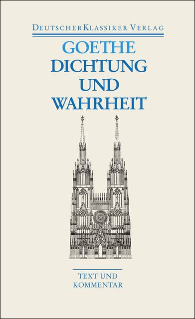 Dichtung und Wahrheit Aus meinem Leben. Text und Kommentar. Hrsg. v. Klaus-Detlef Müller