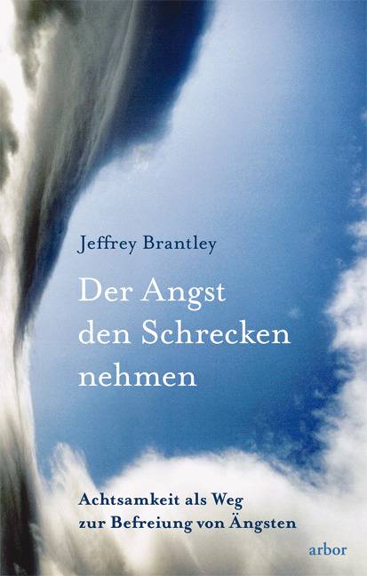 Der Angst den Schrecken nehmen Achtsamkeit als Weg zur Befreiung von Ängsten