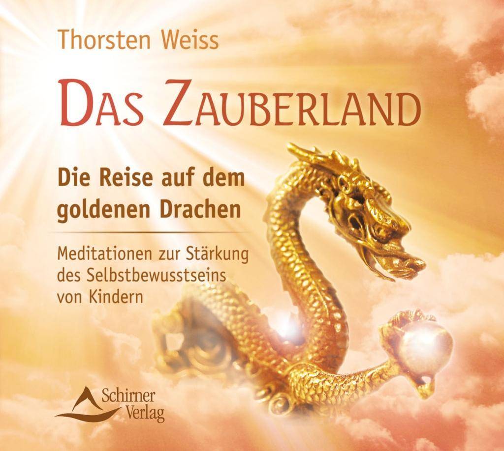Das Zauberland, Die Reise auf dem goldenen Drachen, Audio-CD Meditationen zur Stärkung des Selbstbewusstseins von Kindern