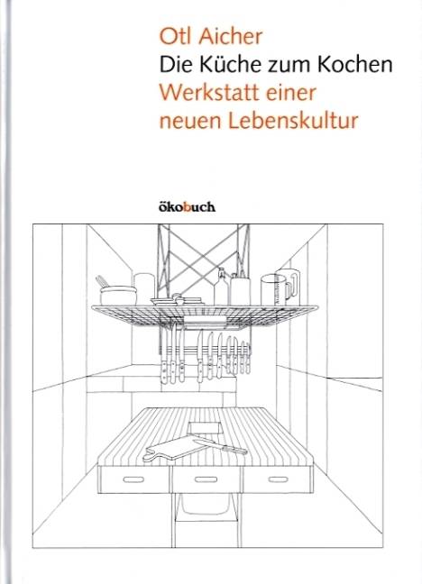 Die Küche zum Kochen Werkstatt einer neuen Lebenskultur