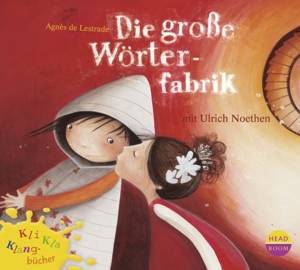Die große Wörterfabrik, 1 Audio-CD Sprecher: Ulrich Noethen, Hörspiel mit Musik, CD, Kli-Kla-Klangbücher