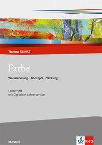Farbe, Lehrerheft, mit CD-ROM Wahrnehmung - Konzepte - Wirkung. Mit Online-Zugang. Oberstufe. Digitaler Lehrerservice: das Lehrerheft in Text und Bild