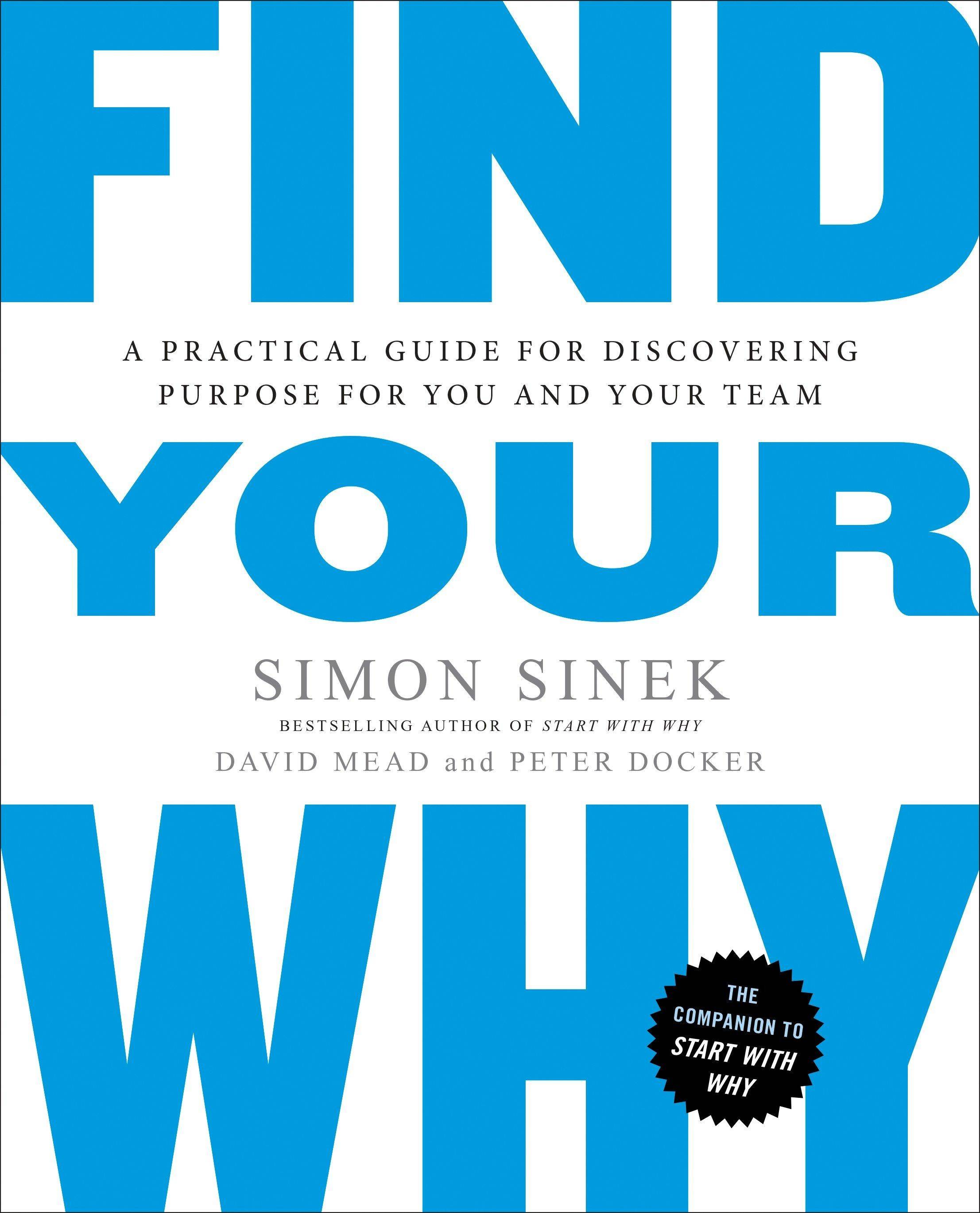 Find Your Why A Practical Guide to Discovering Purpose for You and Your Team