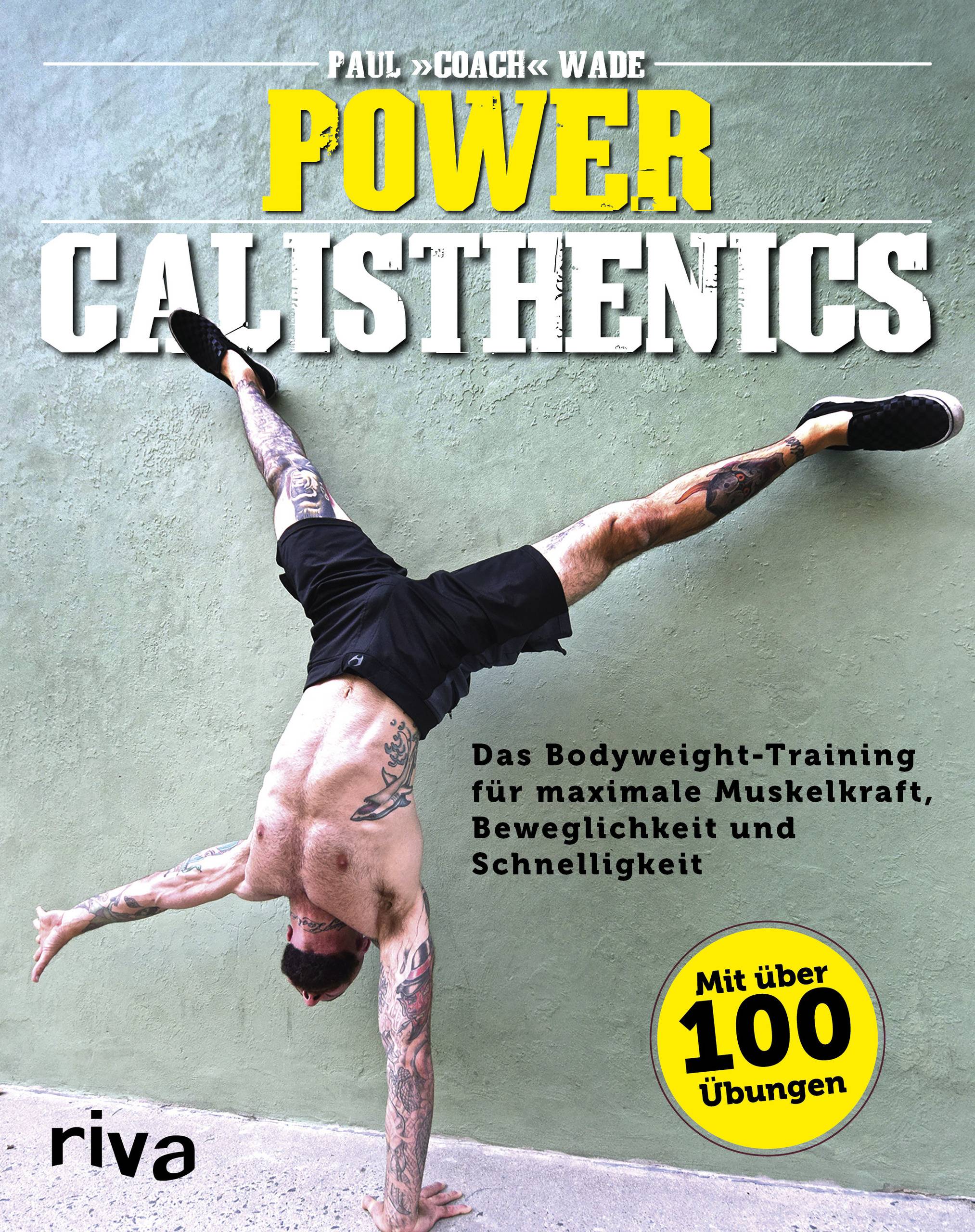 Power Calisthenics Das Bodyweight-Training für maximale Muskelkraft, Beweglichkeit und Schnelligkeit - mit über 100 Übungen
