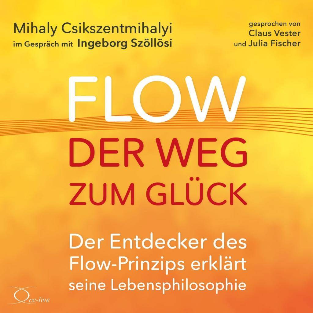 Flow - der Weg zum Glück, 4 Audio-CDs Der Entdecker des Flow-Prinzips erklärt seine Lebensphilosophie, Lesung. CD Standard Audio Format. Ungekürzte
