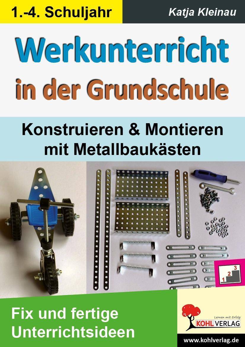 Werkunterricht in der Grundschule Konstruieren & Montieren mit Metallbaukästen. Fix und fertige Unterrichtsideen. 1.-4. Schuljahr
