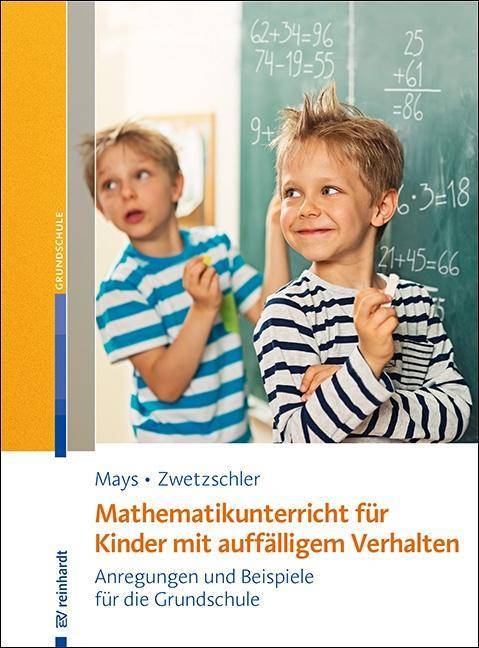 Mathematikunterricht für Kinder mit auffälligem Verhalten Anregungen und Beispiele für die Grundschule