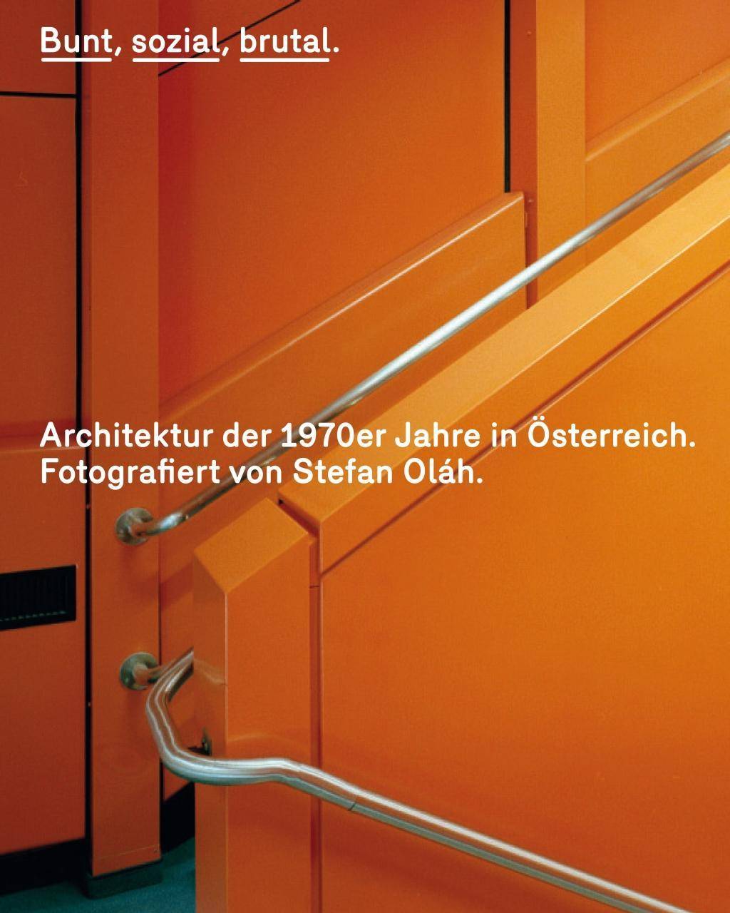 Bunt, sozial, brutal. Architektur der 1970er Jahre in Österreich Fotografiert von Stefan Oláh