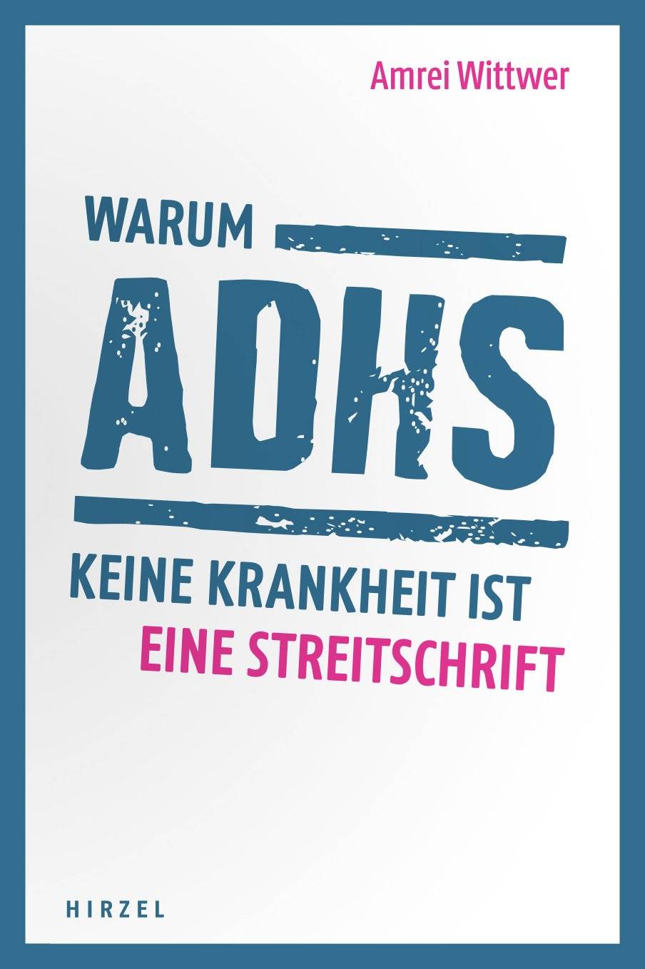 Warum ADHS keine Krankheit ist Eine Streitschrift