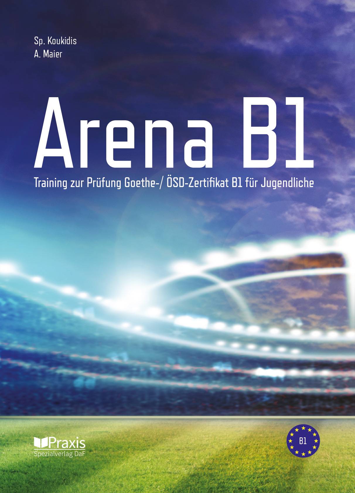 Arena B1: Schülerausgabe Training zur Prüfung Goethe-/ ÖSD Zertifikat B1 für Jugendliche