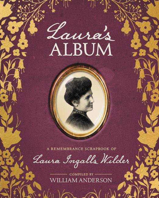 Laura's Album A Remembrance Scrapbook of Laura Ingalls Wilder