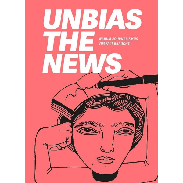 Unbias the News Warum Journalismus Vielfalt braucht. Unbias the News Warum Journalismus Vielfalt braucht.