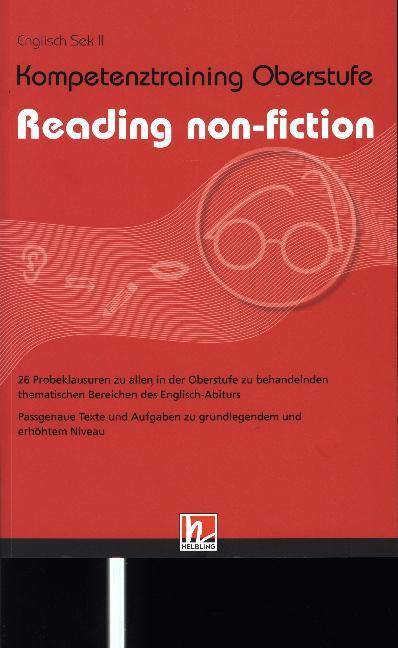 Kompetenztraining Oberstufe - Reading non-fiction 26 Probeklausuren zu allen in der Oberstufe zu behandelnden thematischen Bereichen des Englisch-Abit