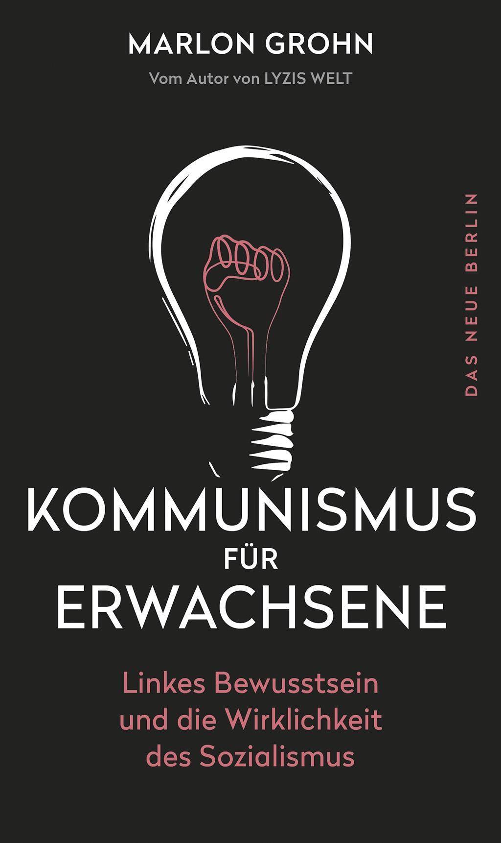 Kommunismus für Erwachsene Linkes Bewusstsein und die Wirklichkeit des Sozialismus