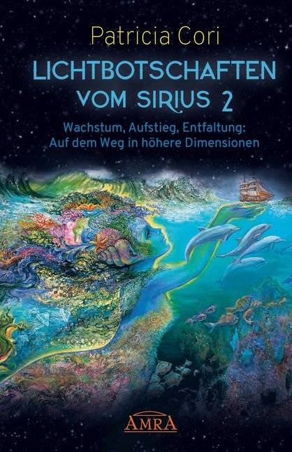 Lichtbotschaften vom Sirius. Bd.2 Wachstum, Aufstieg, Entfaltung - Auf dem Weg in höhere Dimensionen