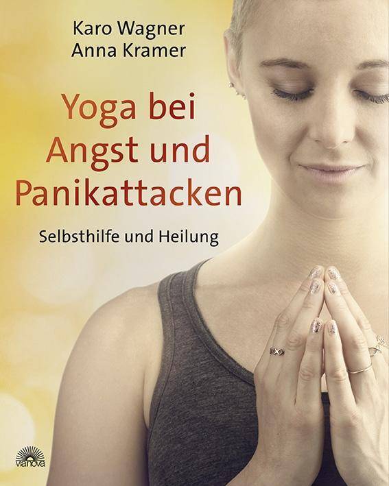 Yoga bei Angst und Panikattacken Selbsthilfe und Heilung. Das Yoga-Selbsthilfe-Buch - praxiserprobtes Trainingsprogramm zum Umgang mit Panikattacken:
