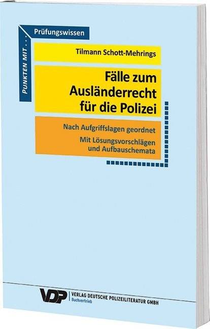 Fälle zum Ausländerrecht für die Polizei Nach Aufgriffslagen geordnet / Mit Lösungsvorschlägen und Aufbauschemata