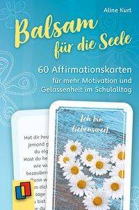 Balsam für die Seele 60 Affirmationskarten für mehr Motivation und Gelassenheit im Schulalltag