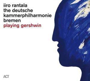 Playing Gershwin, 1 Audio-CD Rantala,Iiro/Deutsche Kammerphilharmonie