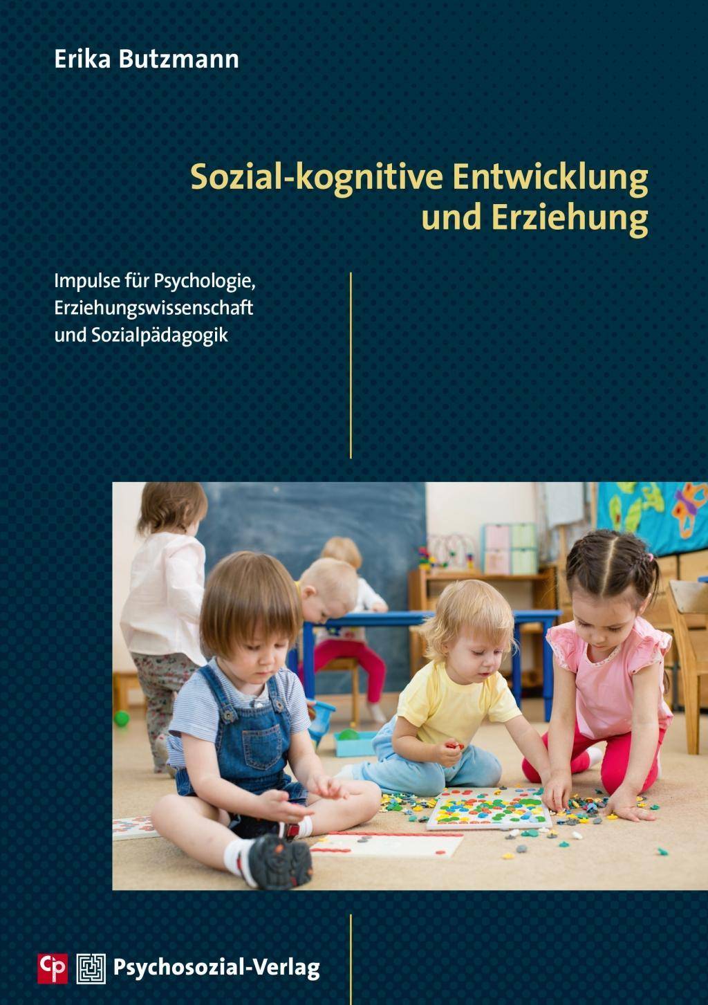 Sozial-kognitive Entwicklung und Erziehung Impulse für Psychologie, Erziehungswissenschaft und Sozialpädagogik