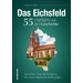 Das Eichsfeld. 55 Highlights aus der Geschichte Menschen, Orte und Ereignisse, die unsere Region bis heute prägen Das Eichsfeld. 55 Highlights aus der Geschichte Menschen, Orte und Ereignisse, die unsere Region bis heute prägen