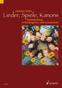 Lieder, Spiele, Kanons Stimmbildung in Kindergarten und Grundschule