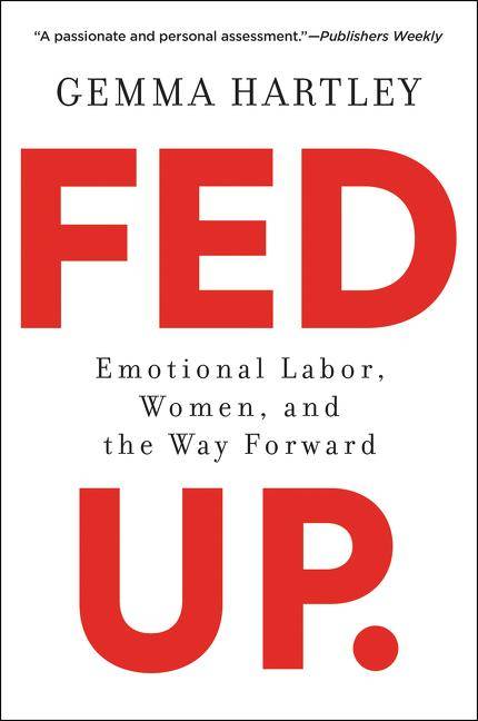 Fed up - Emotional Labor, Women, and the Way Forward