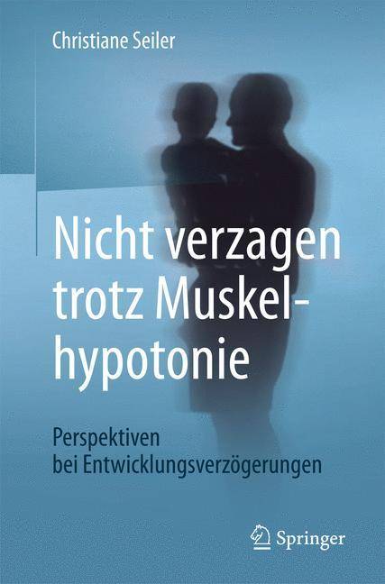 Nicht verzagen trotz Muskelhypotonie Perspektiven bei Entwicklungsverzögerungen