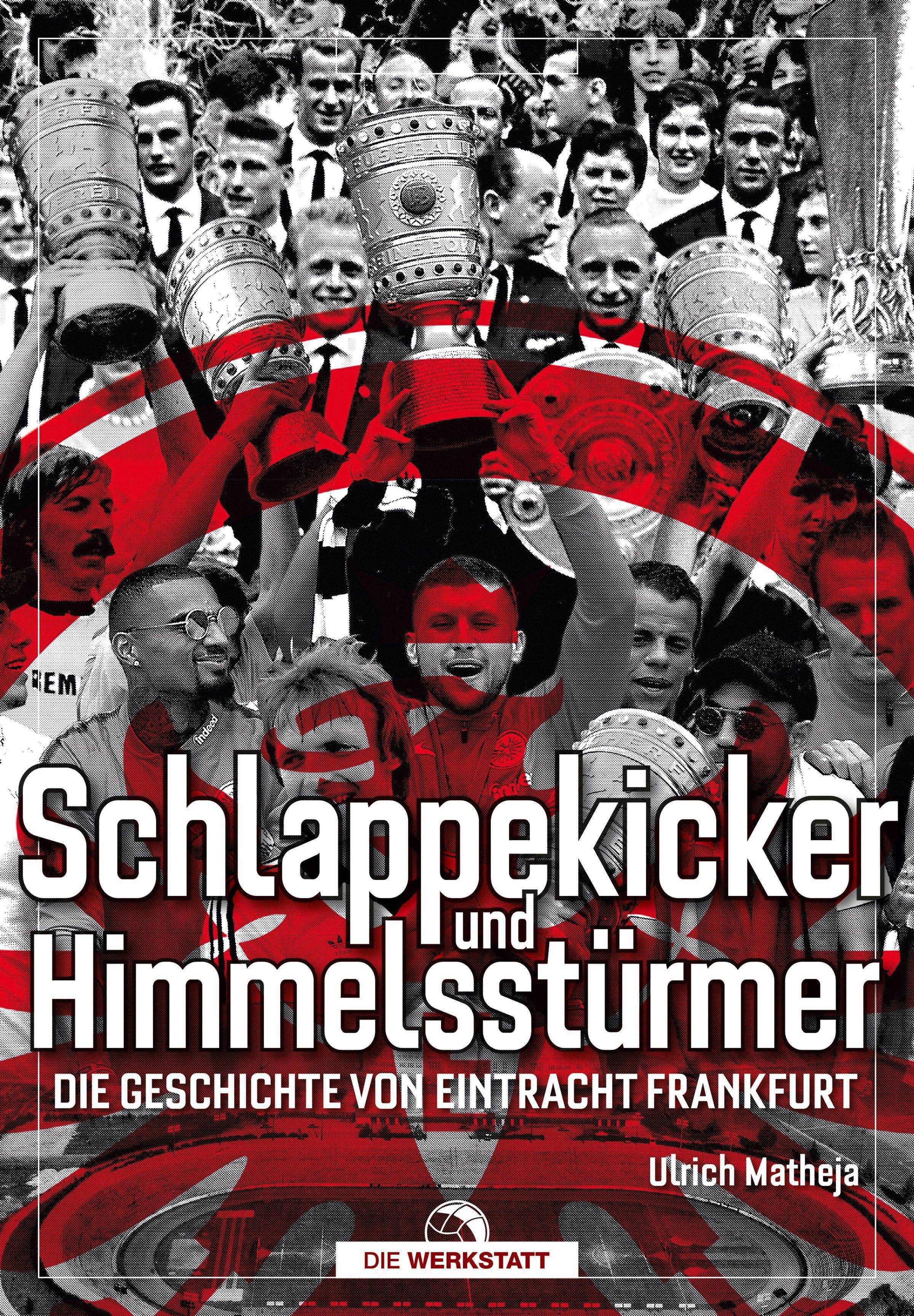 Schlappekicker & Himmelsstürmer Die Geschichte von Eintracht Frankfurt