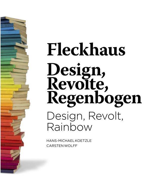 Fleckhaus -  Design, Revolte, Regenbogen Design, Revolt, Rainbow. Zu den Ausstellungen im MAK Köln, Museum für Kunst- und Gewerbe, Hamburg und Villa