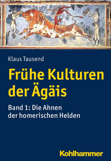 Frühe Kulturen der Ägäis. Bd.1 Die Ahnen der homerischen Helden