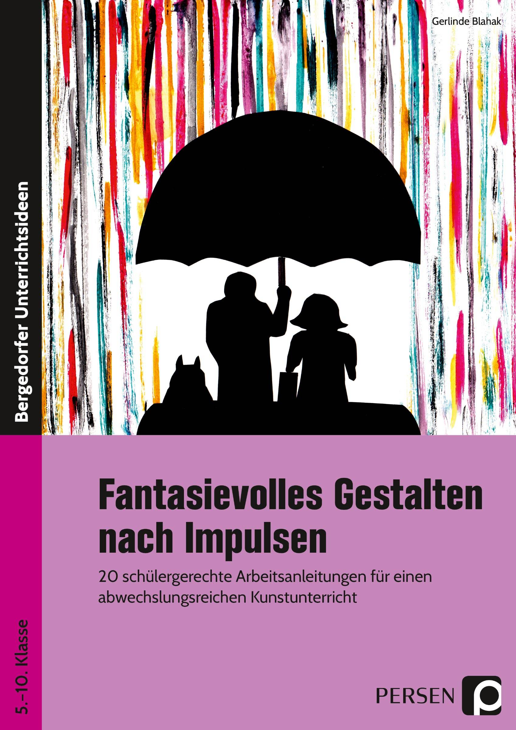 Fantasievolles Gestalten nach Impulsen 20 schülergerechte Arbeitsanleitungen für einen abwechslungsreichen Kunstunterricht (5. bis 10. Klasse)