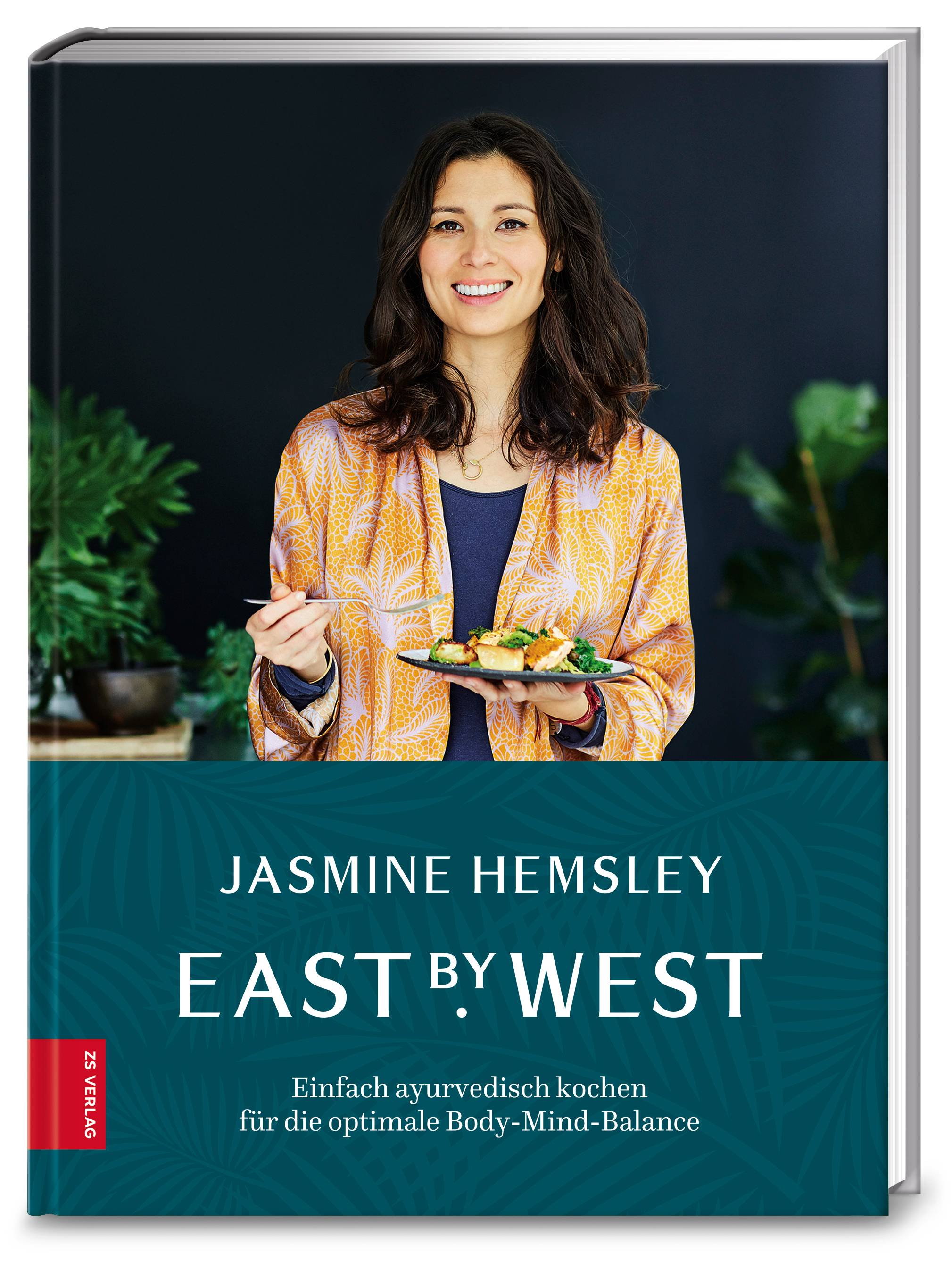 East by West Einfach ayurvedisch kochen für die optimale Body-Mind-Balance