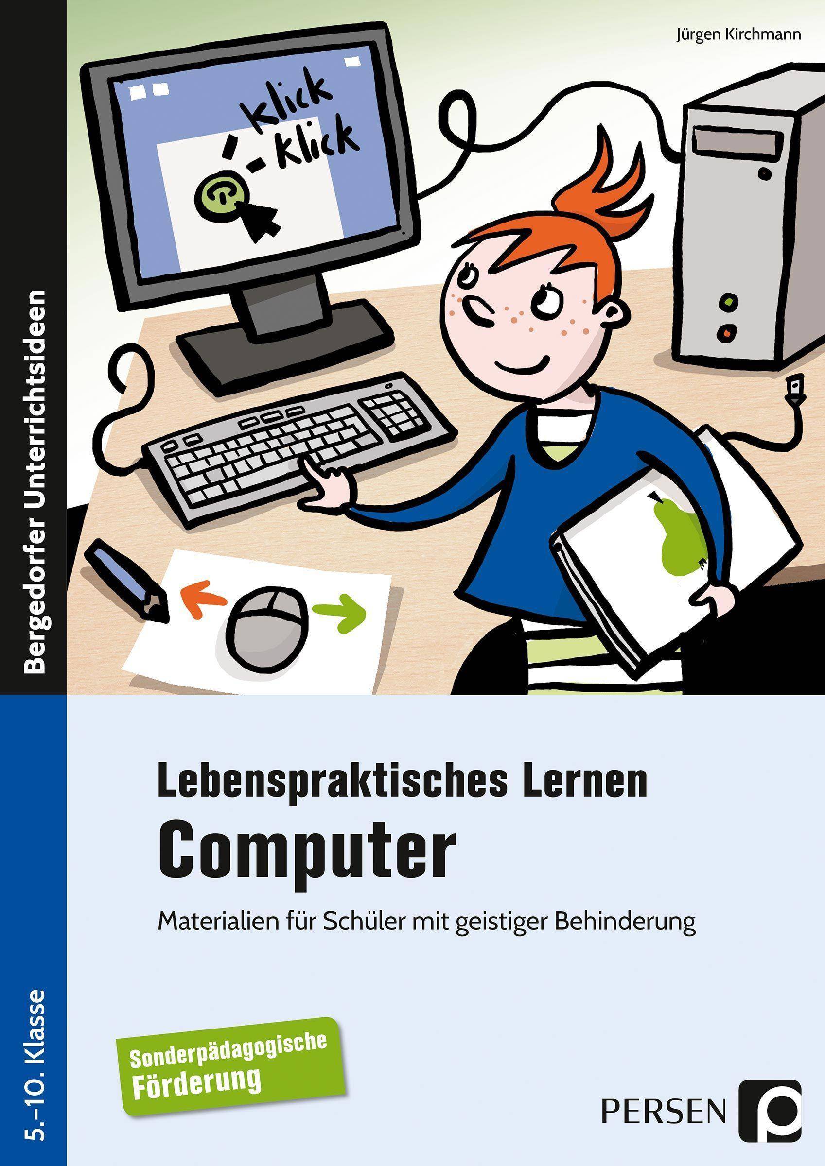 Lebenspraktisches Lernen: Computer Materialien für Schüler mit geistiger Behinderung (5. bis 10. Klasse)