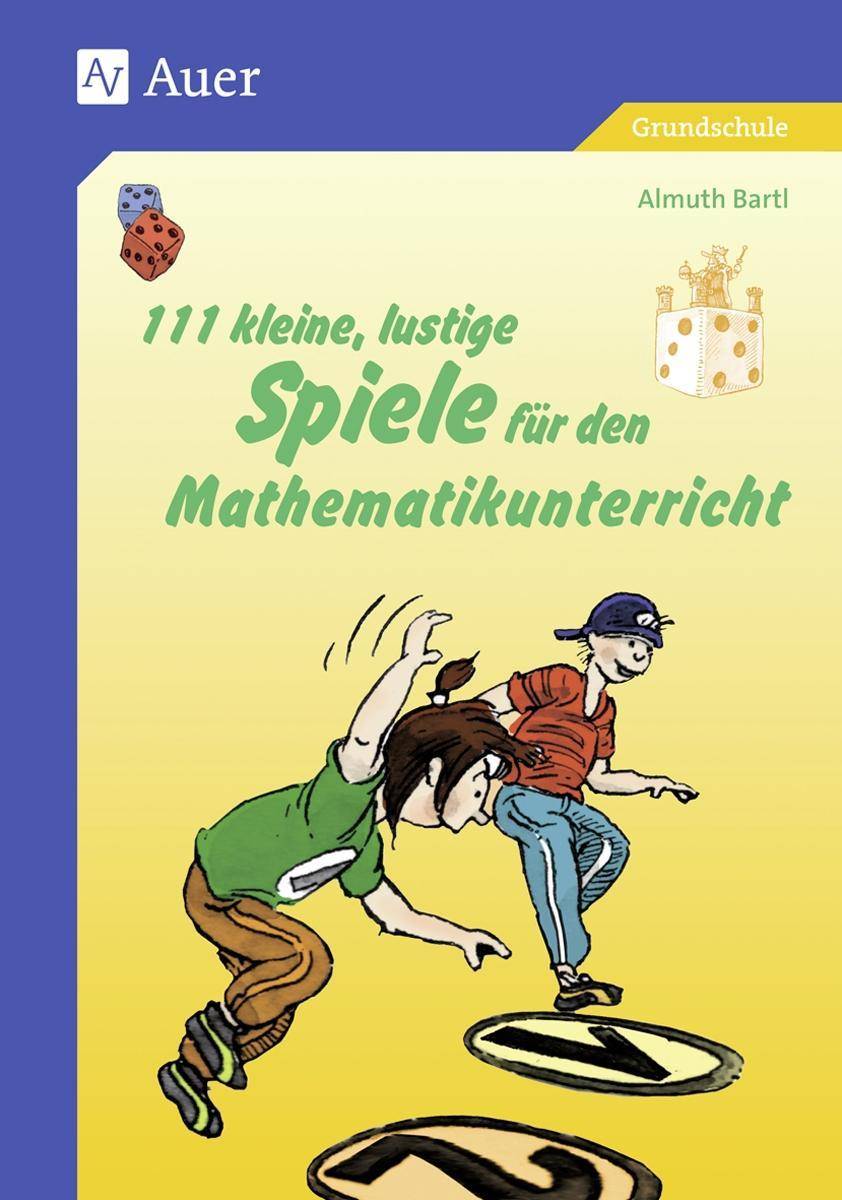 111 kleine, lustige Spiele für den Mathematikunterricht 1. bis 4. Klasse