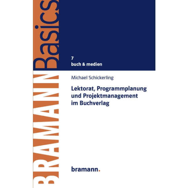 Lektorat, Programmplanung und Projektmanagement im Buchverlag buch & medien, BRAMANNBasics 7 Lektorat, Programmplanung und Projektmanagement im Buchverlag buch & medien, BRAMANNBasics 7
