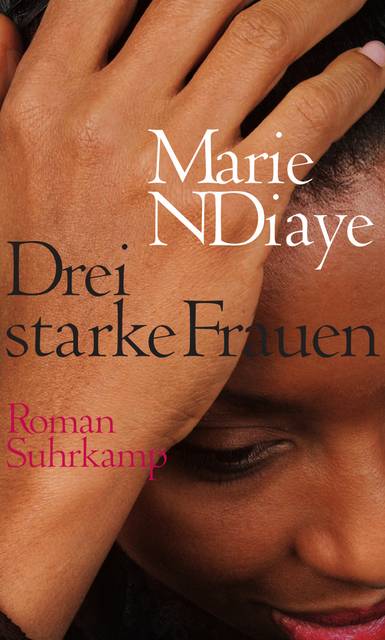 Drei starke Frauen Roman. Ausgezeichnet mit dem Prix Goncourt 2009