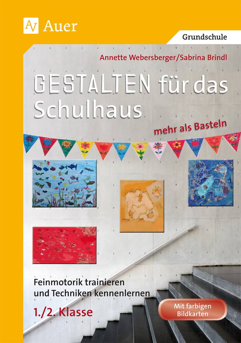 Gestalten für das Schulhaus - mehr als Basteln 1/2 Feinmotorik trainieren und Techniken kennenlernen (1. und 2. Klasse)