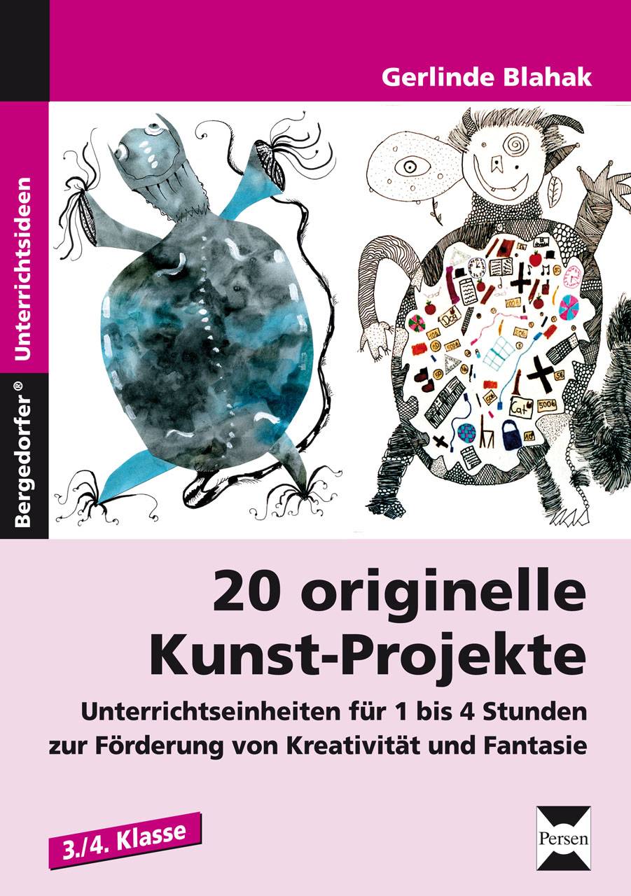 20 originelle Kunst-Projekte Unterrichtseinheiten für 1 bis 4 Stunden zur Förderung von Kreativität und Fantasie (3. und 4. Klasse)
