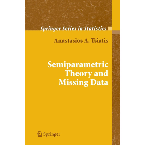 Semiparametric Theory and Missing Data Springer Series in Statistics