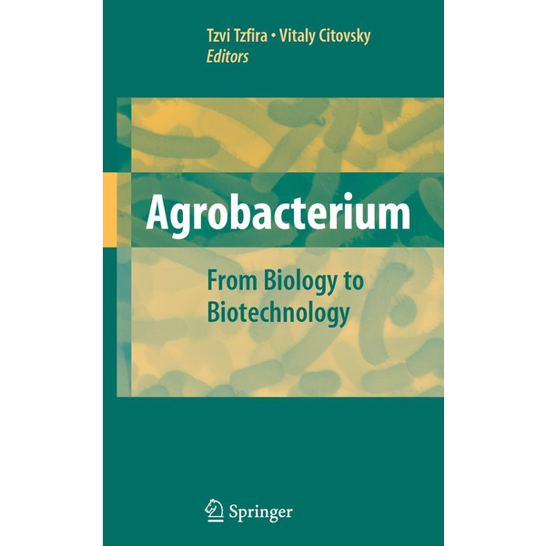 Agrobacterium: From Biology to Biotechnology From Biology to Biotechnology