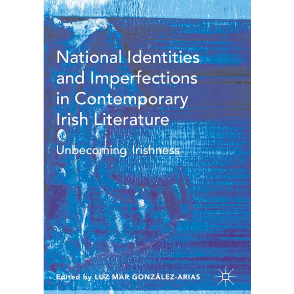 National Identities and Imperfections in Contemporary Irish Literature Unbecoming Irishness