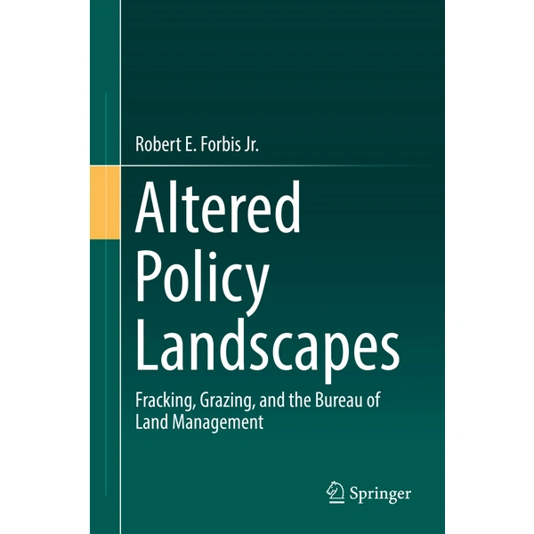 Altered Policy Landscapes Fracking, Grazing, and the Bureau of Land Management Altered Policy Landscapes Fracking, Grazing, and the Bureau of Land Management